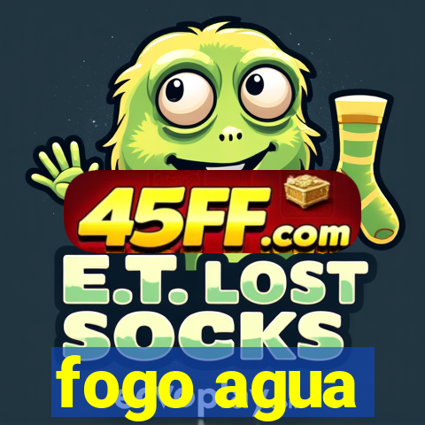 fogo agua